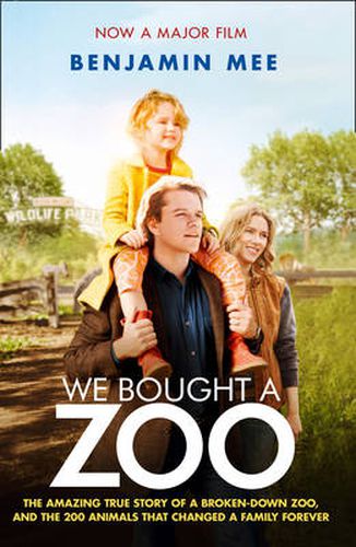 Cover image for We Bought a Zoo (Film Tie-in): The Amazing True Story of a Broken-Down Zoo, and the 200 Animals That Changed a Family Forever