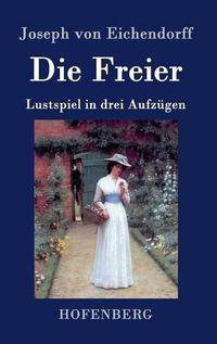 Cover image for Die Freier: Lustspiel in drei Aufzugen