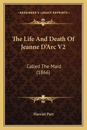 The Life and Death of Jeanne D'Arc V2: Called the Maid (1866)