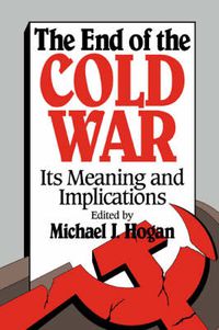 Cover image for The End of the Cold War: Its Meaning and Implications