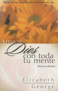 Cover image for AMA a Dios Con Toda Tu Mente, Nueva Edicion