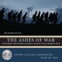 Cover image for The Ashes of War: The Fight for Upper Canada, August 1814-March 1815