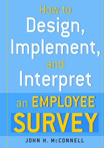 Cover image for How to Design, Implement, and Interpret and Employee Survey