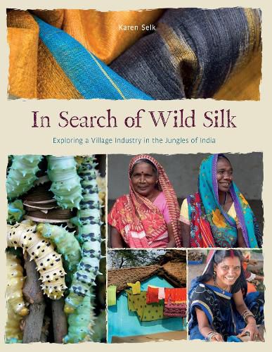 Cover image for In Search of Wild Silk: Exploring a Village Industry in the Jungles of India