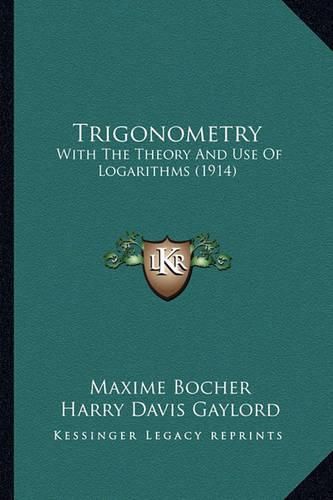 Cover image for Trigonometry: With the Theory and Use of Logarithms (1914)