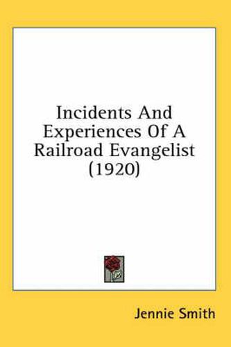 Cover image for Incidents and Experiences of a Railroad Evangelist (1920)