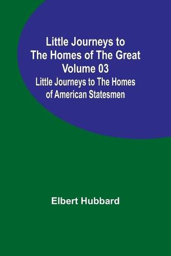 Cover image for Little Journeys to the Homes of the Great - Volume 03