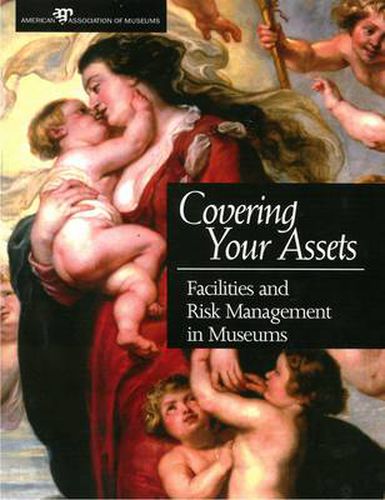 Covering Your Assets: Facilities and Risk Management in Museums