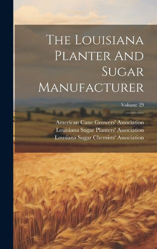 Cover image for The Louisiana Planter And Sugar Manufacturer; Volume 29