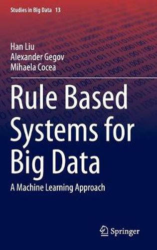 Cover image for Rule Based Systems for Big Data: A Machine Learning Approach
