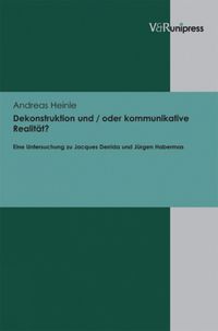 Cover image for Dekonstruktion und / oder kommunikative Realitat?: Eine Untersuchung zu Jacques Derrida und Jurgen Habermas