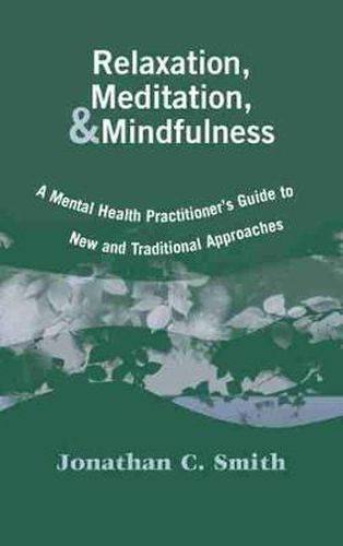Cover image for Relaxation, Meditation and Mindfulness: A Mental Health Practitioner's Guide to New and Traditional Approaches