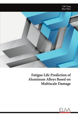 Cover image for Fatigue Life Prediction of Aluminum Alloys Based on Multiscale Damage