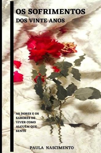 Cover image for Os Sofrimentos dos Vinte anos: As dores e os Sabores de viver como alguem que sente