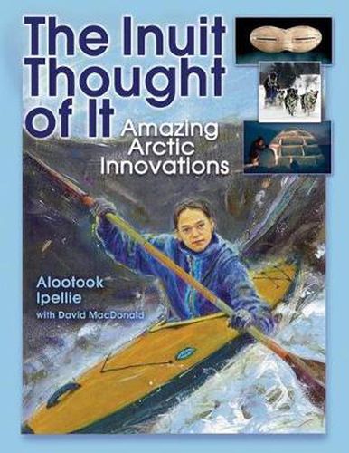 Cover image for The Inuit Thought of It: Amazing Arctic Innovations