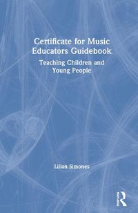 Cover image for Certificate for Music Educators Guidebook: Teaching Children and Young People