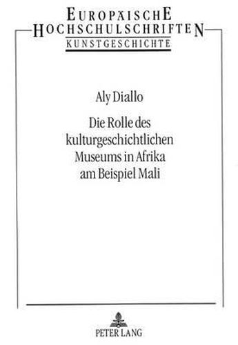 Cover image for Die Rolle Des Kulturgeschichtlichen Museums in Afrika Am Beispiel Mali