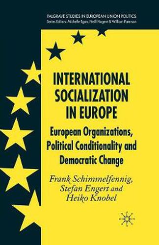 Cover image for International Socialization in Europe: European Organizations, Political Conditionality and Democratic Change