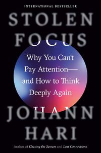 Cover image for Stolen Focus: Why You Can't Pay Attention--and How to Think Deeply Again