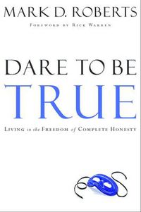Cover image for Dare to be True: Living in the Freedom of Complete Honesty