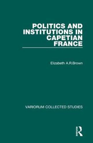 Cover image for Politics and Institutions in Capetian France