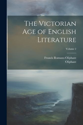 Cover image for The Victorian Age of English Literature; Volume 2