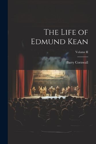 The Life of Edmund Kean; Volume II