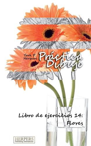 Cover image for Pr ctica Dibujo - Libro de ejercicios 14: Flores