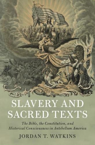 Slavery and Sacred Texts: The Bible, the Constitution, and Historical Consciousness in Antebellum America