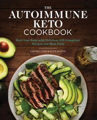 Cover image for The Autoimmune Keto Cookbook: Heal Your Body with Delicious Aip-Compliant Recipes and Meal Plans