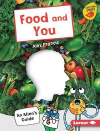 Cover image for Food and You: An Alien's Guide