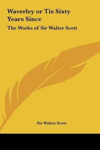 Cover image for Waverley or Tis Sixty Years Since: The Works of Sir Walter Scott