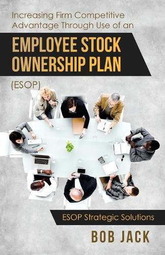 Cover image for Increasing Firm Competitive Advantage Through Use of an Employee Stock Ownership Plan (ESOP)