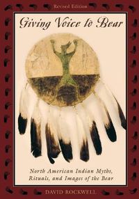 Cover image for Giving Voice to Bear: North American Indian Myths, Rituals, and Images of the Bear