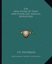 Cover image for The Man Eaters of Tsavo and Other East African Adventures