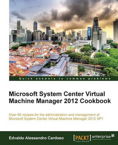 Cover image for Microsoft System Center Virtual Machine Manager 2012 Cookbook