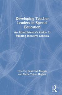Cover image for Developing Teacher Leaders in Special Education: An Administrator's Guide to Building Inclusive Schools