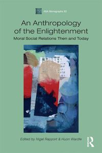 Cover image for An Anthropology of the Enlightenment: Moral Social Relations Then and Today