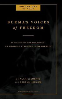 Cover image for Burma's Voices of Freedom in Conversation with Alan Clements, Volume 1 of 4: An Ongoing Struggle for Democracy