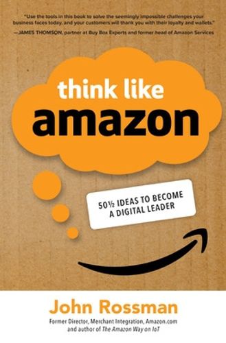Cover image for Think Like Amazon: 50 1/2 Ideas to Become a Digital Leader