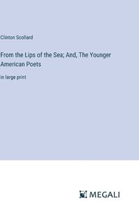 Cover image for From the Lips of the Sea; And, The Younger American Poets