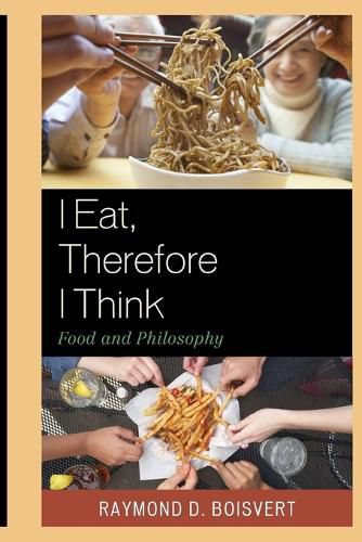 I Eat, Therefore I Think: Food and Philosophy