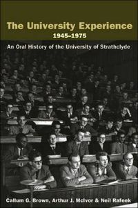 Cover image for The University Experience 1945-1975: An Oral History of the University of Strathclyde