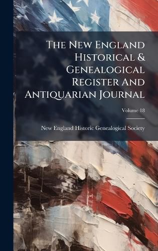 Cover image for The New England Historical & Genealogical Register And Antiquarian Journal