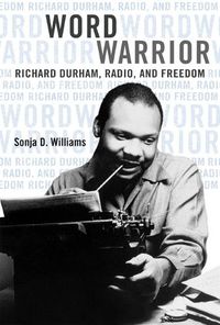 Cover image for Word Warrior: Richard Durham, Radio, and Freedom