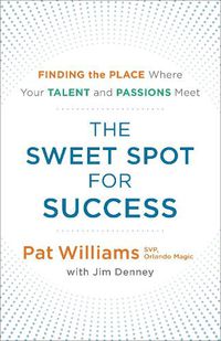 Cover image for The Sweet Spot for Success: Finding the Place Where Your Talent and Passions Meet