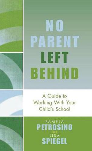 Cover image for No Parent Left Behind: A Guide to Working with Your Child's School