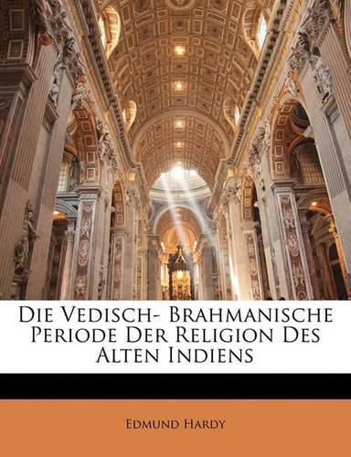 Cover image for Die Vedisch- Brahmanische Periode Der Religion Des Alten Indiens