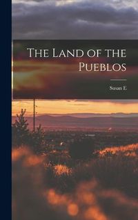 Cover image for The Land of the Pueblos