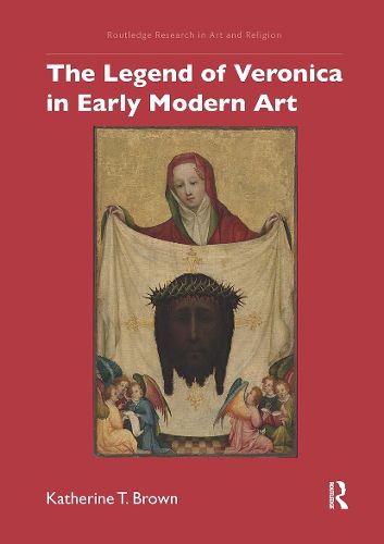 The Legend of Veronica in Early Modern Art